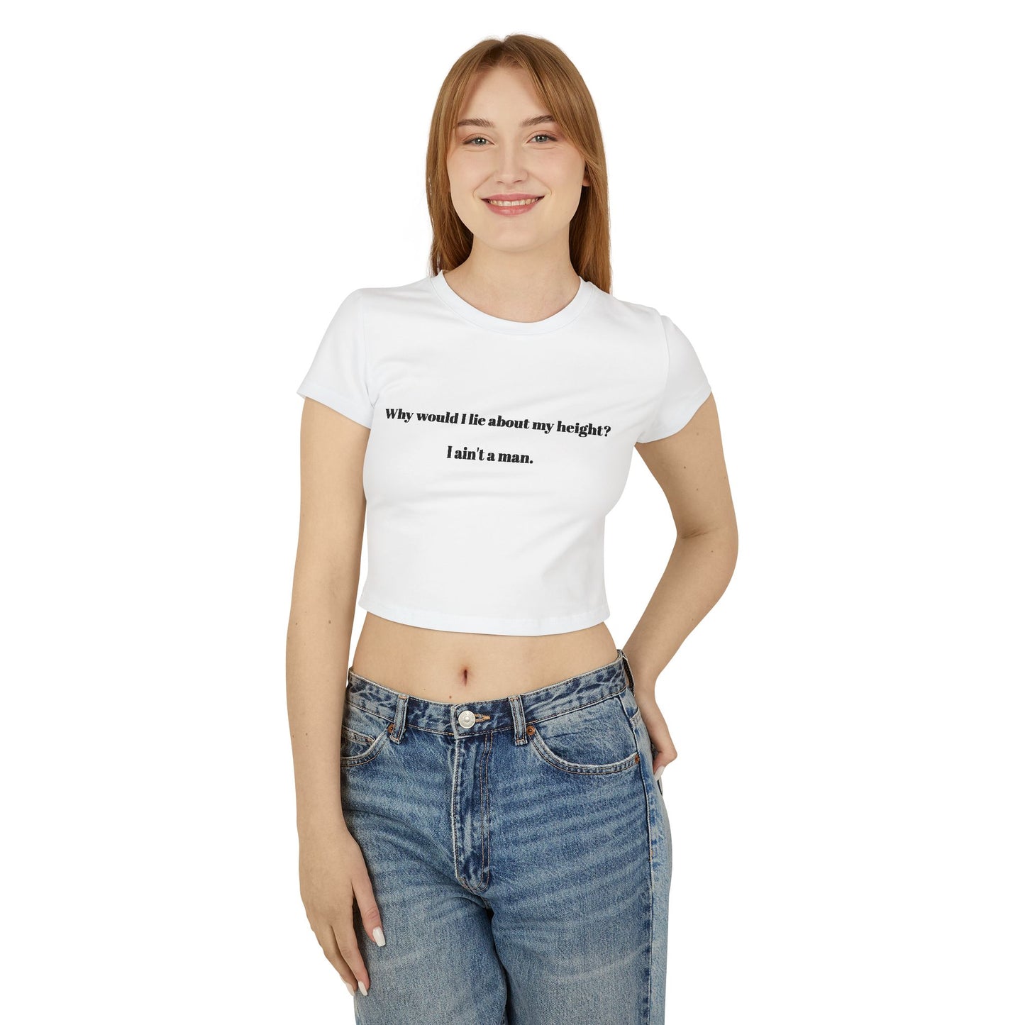 Women's Baby Tee - 'Why Would I Lie About My Height? I Ain't a Man'