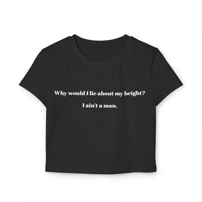 Women's Baby Tee - 'Why Would I Lie About My Height? I Ain't a Man'