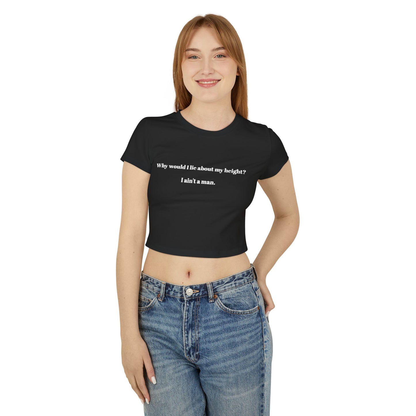 Women's Baby Tee - 'Why Would I Lie About My Height? I Ain't a Man'