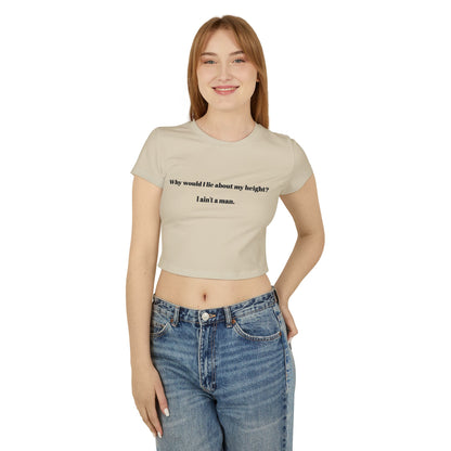 Women's Baby Tee - 'Why Would I Lie About My Height? I Ain't a Man'