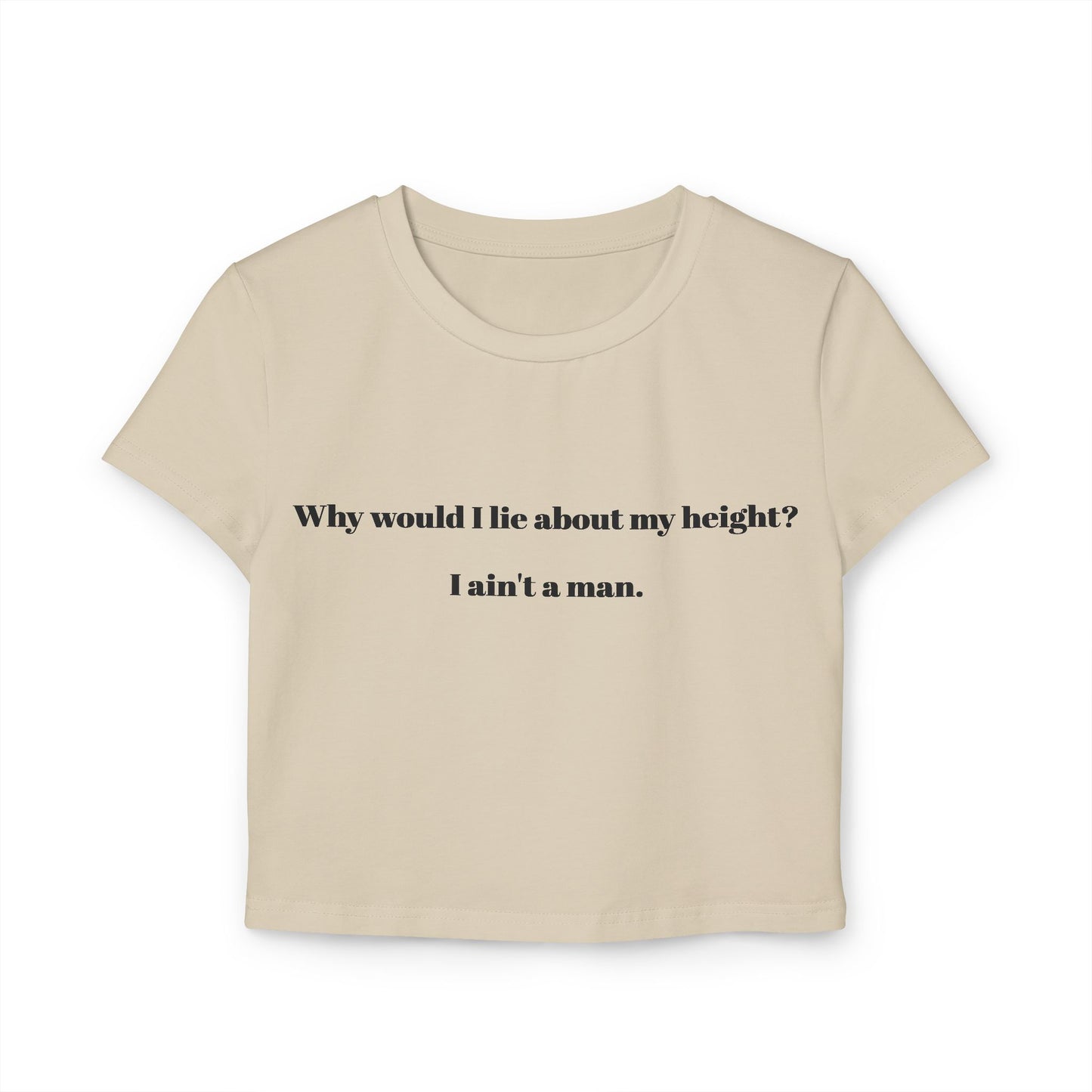 Women's Baby Tee - 'Why Would I Lie About My Height? I Ain't a Man'