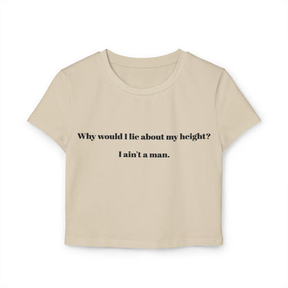 Women's Baby Tee - 'Why Would I Lie About My Height? I Ain't a Man'