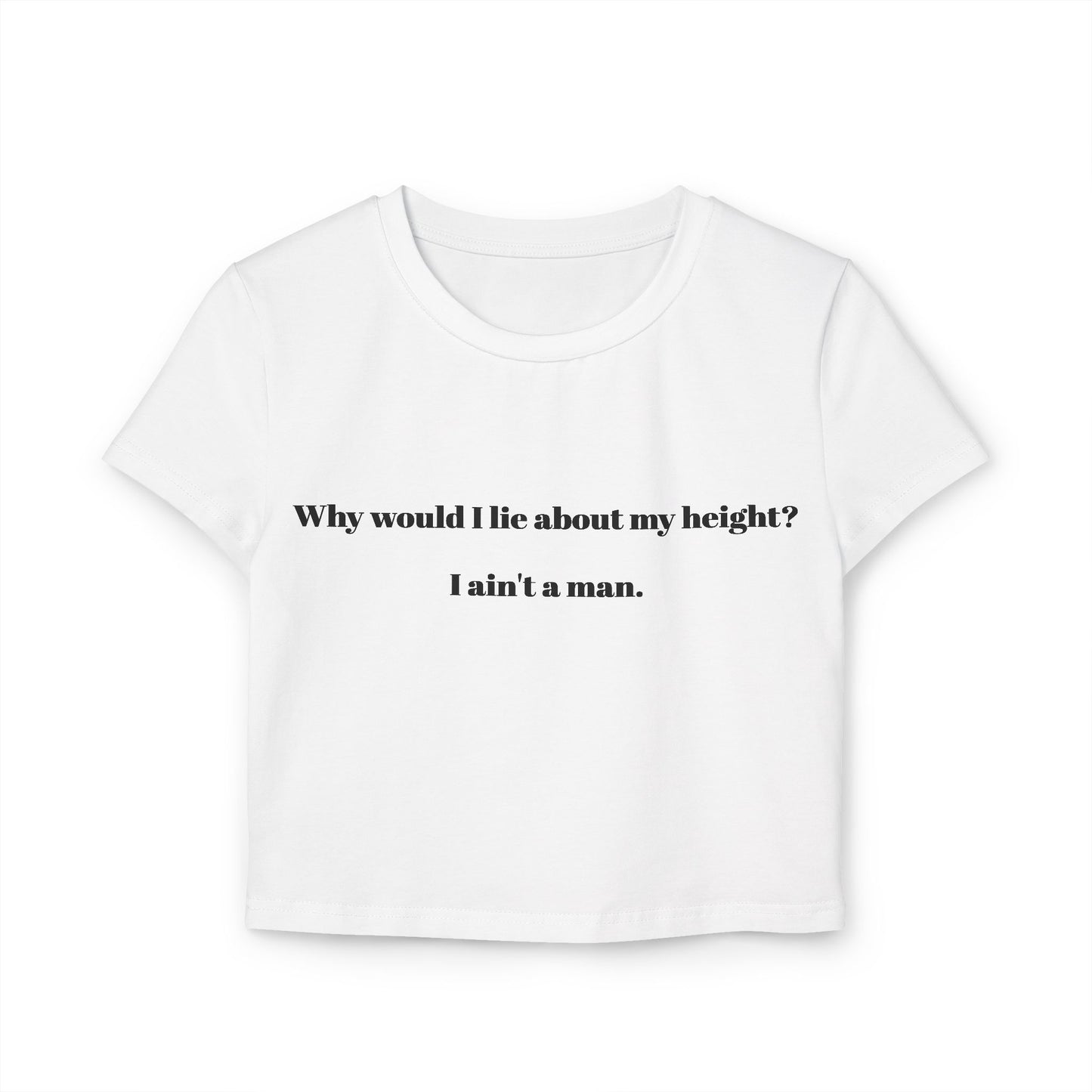 Women's Baby Tee - 'Why Would I Lie About My Height? I Ain't a Man'