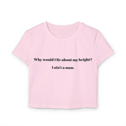 Women's Baby Tee - 'Why Would I Lie About My Height? I Ain't a Man'